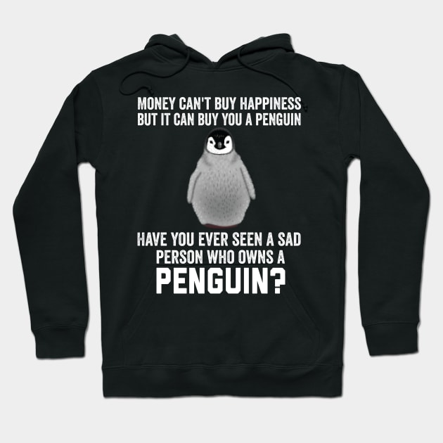 Money can't buy happiness, But it can buy a penguin. Have you ever seen a sad person who owns a penguin? Hoodie by BestSellerDesign